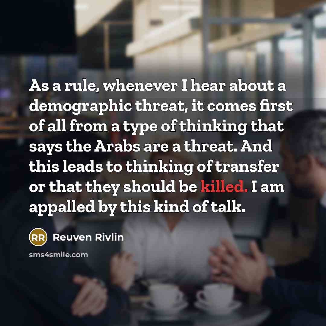 “As a rule, whenever I hear about a demographic threat,…” quote by Reuven Rivlin