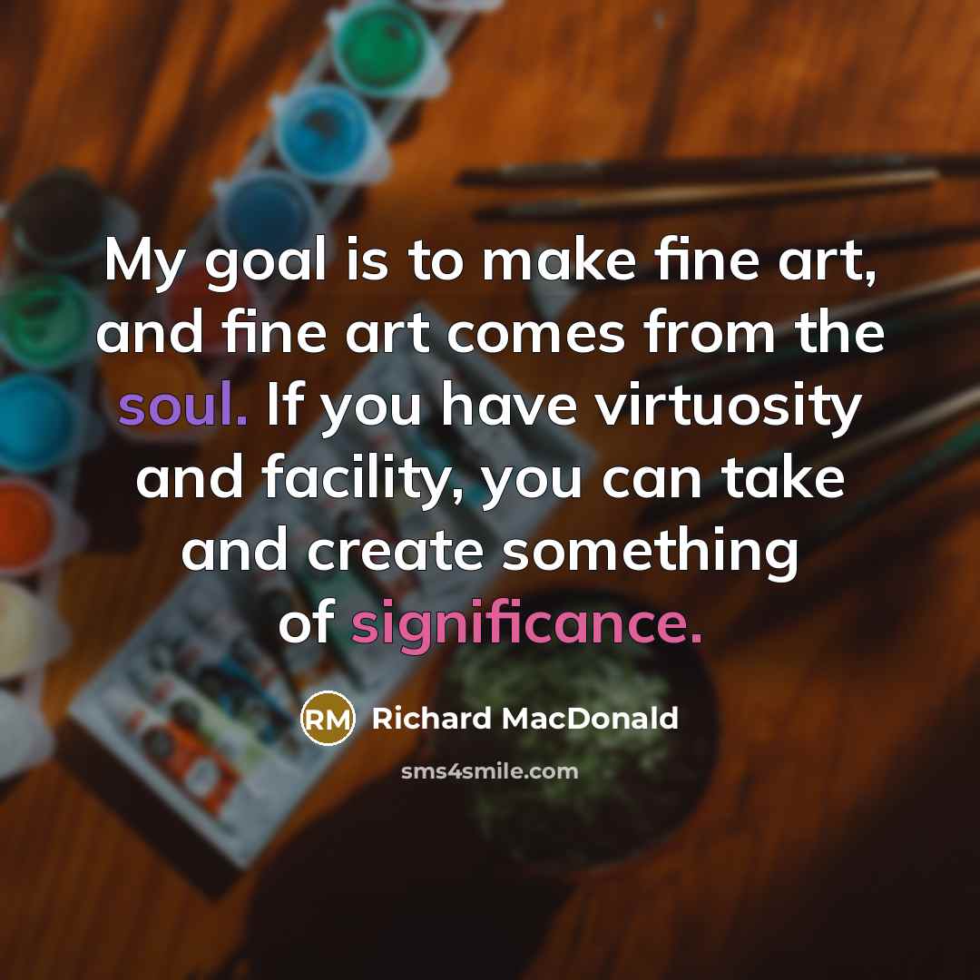 “My goal is to make fine art, and fine art…” quote by Richard MacDonald