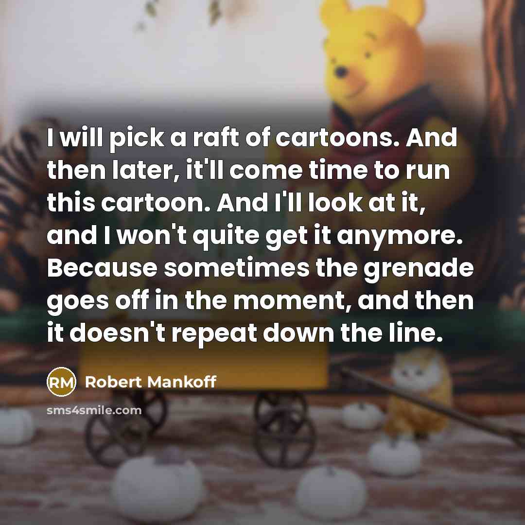 “I will pick a raft of cartoons. And then later,…” quote by Robert Mankoff
