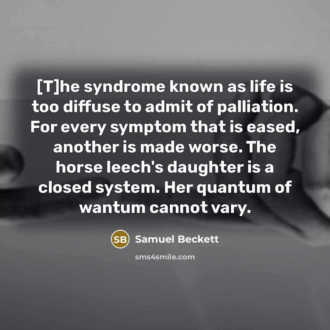 “[T]he syndrome known as life is too diffuse to admit…” quote by Samuel Beckett