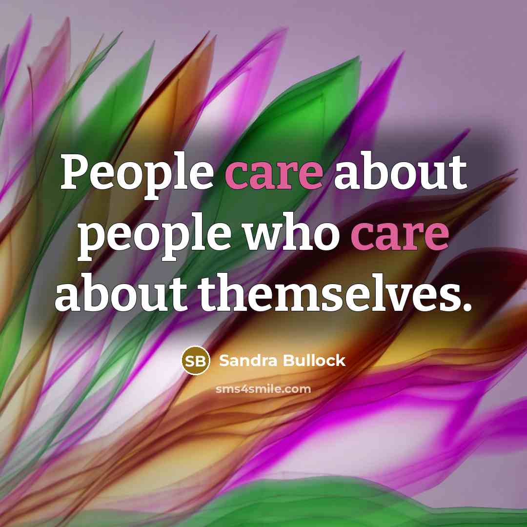 “People care about people who care about themselves.…” quote by Sandra Bullock