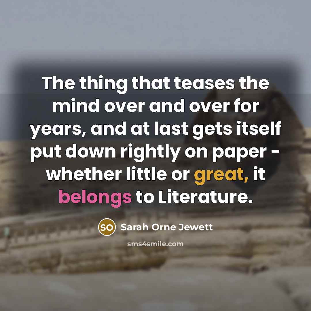 “The thing that teases the mind over and over for…” quote by Sarah Orne Jewett