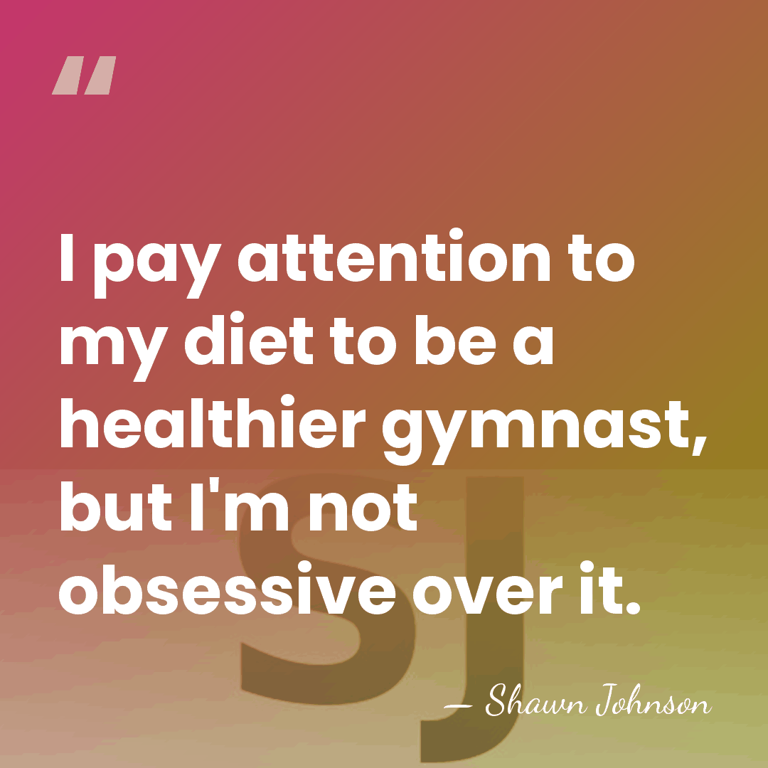 I pay attention to my diet to be a healthier gymnast, but&hellip; - Shawn Johnson
