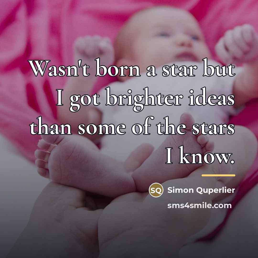 “Wasn't born a star but I got brighter ideas than…” quote by Simon Quperlier
