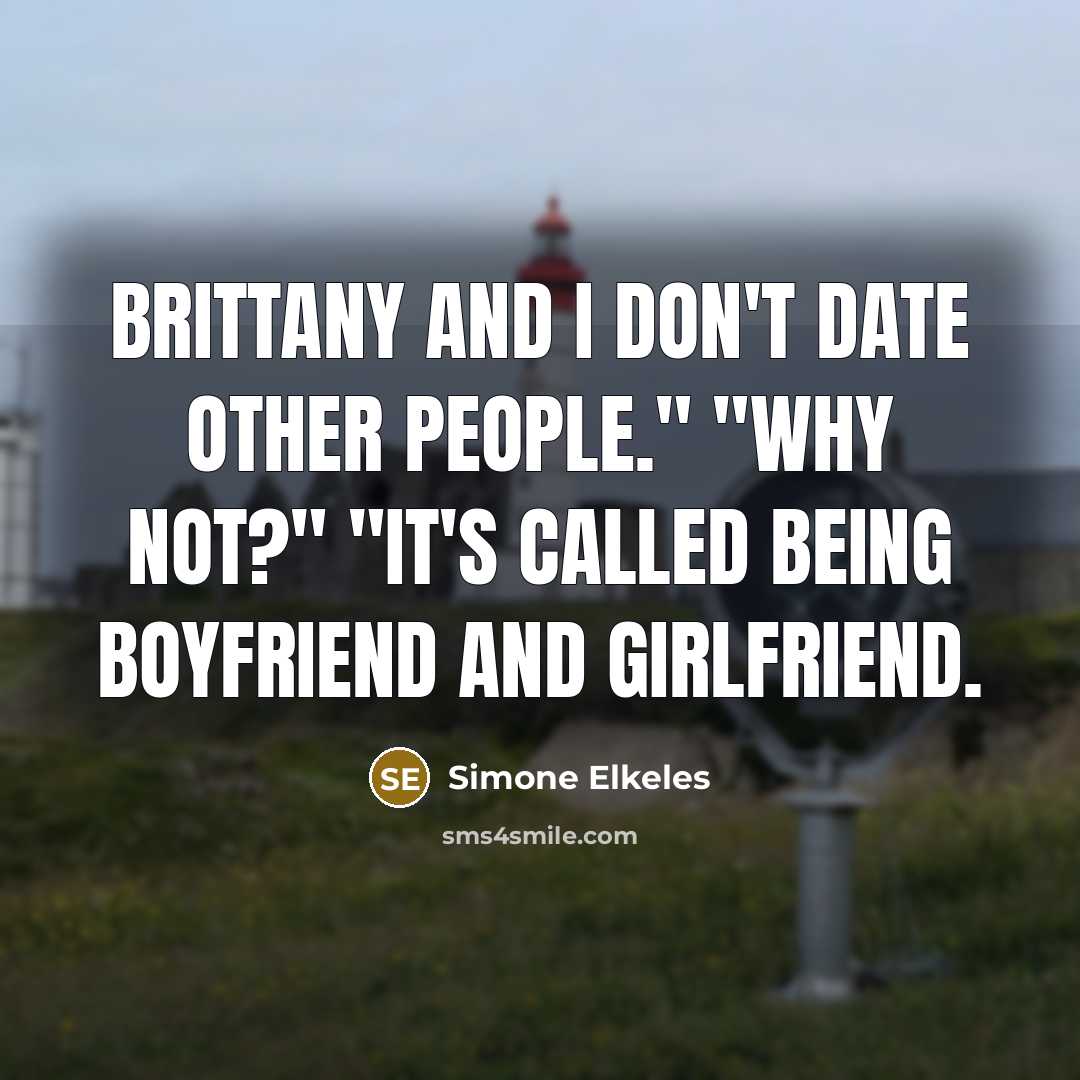 “Brittany and I don't date other people." "Why not?" "It's…” quote by Simone Elkeles