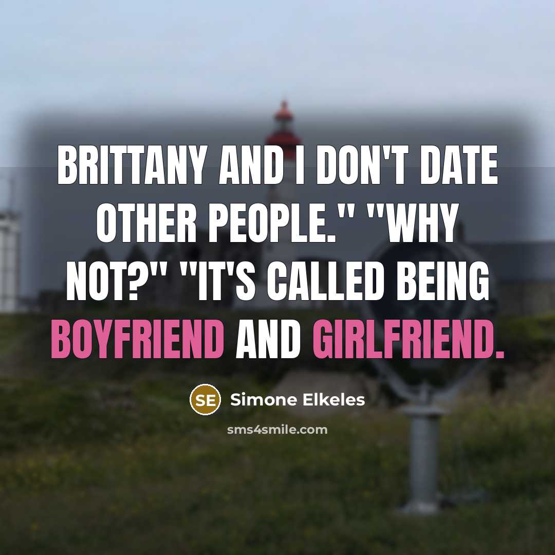 “Brittany and I don't date other people." "Why not?" "It's called being boyfriend and girlfriend.” quote by Simone Elkeles
