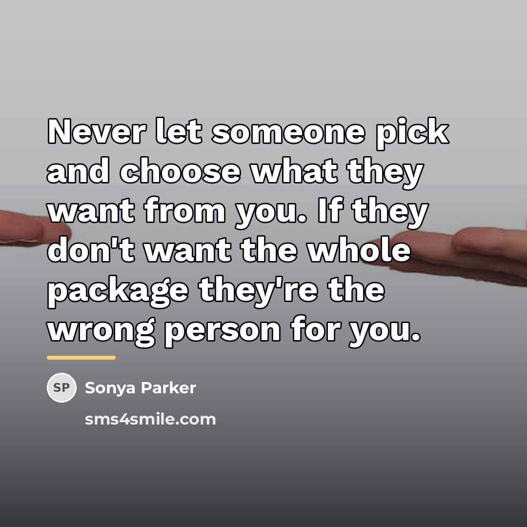 “Never let someone pick and choose what they want from…” quote by Sonya Parker