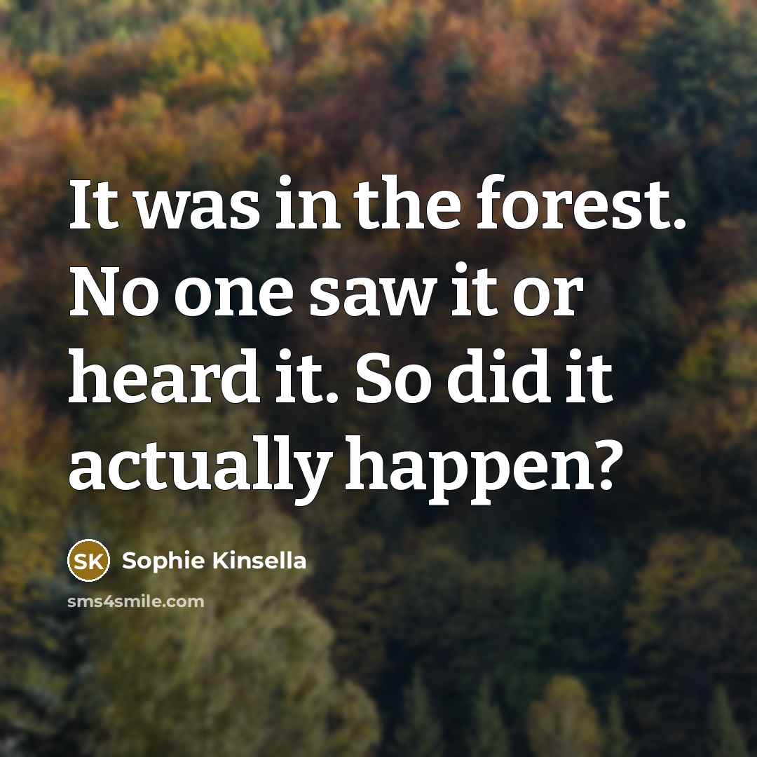 “It was in the forest. No one saw it or…” quote by Sophie Kinsella