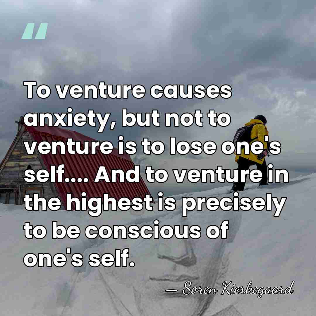 To venture causes anxiety, but not to venture is to lose one's&hellip; - Soren Kierkegaard