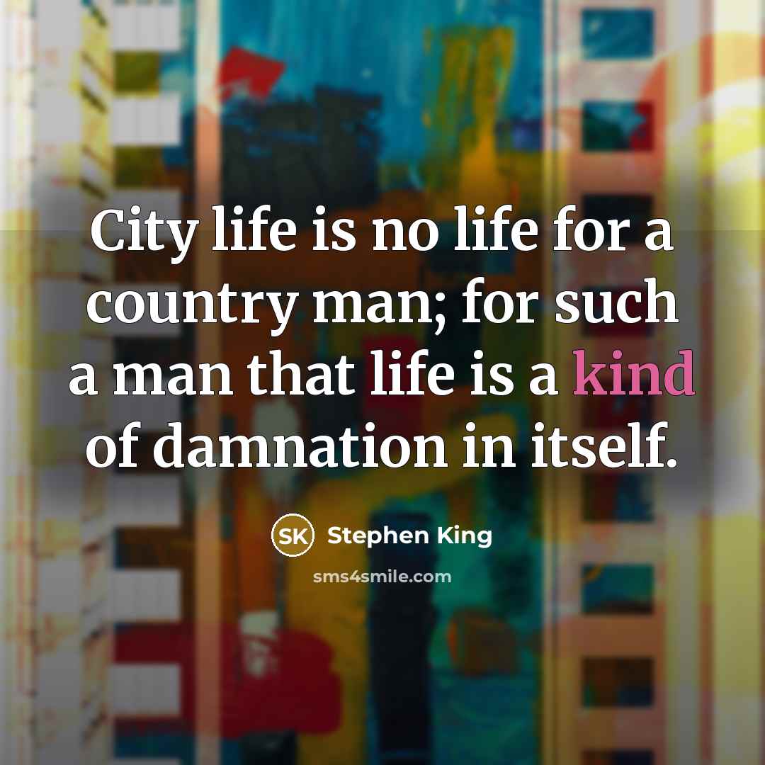 “City life is no life for a country man; for…” quote by Stephen King