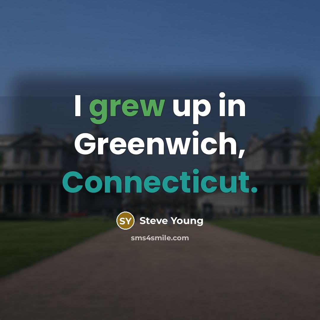 “I grew up in Greenwich, Connecticut.…” quote by Steve Young