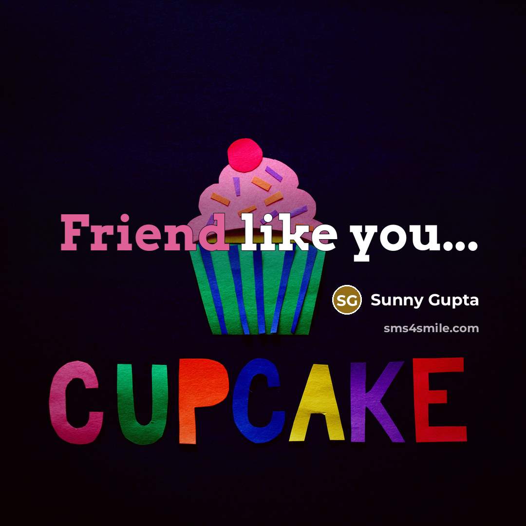 “Friend like you...…” quote by Sunny Gupta