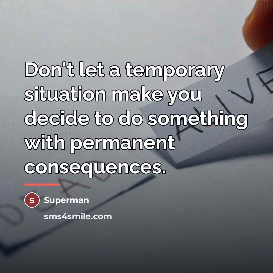 “Don't let a temporary situation make you decide to do…” quote by Superman