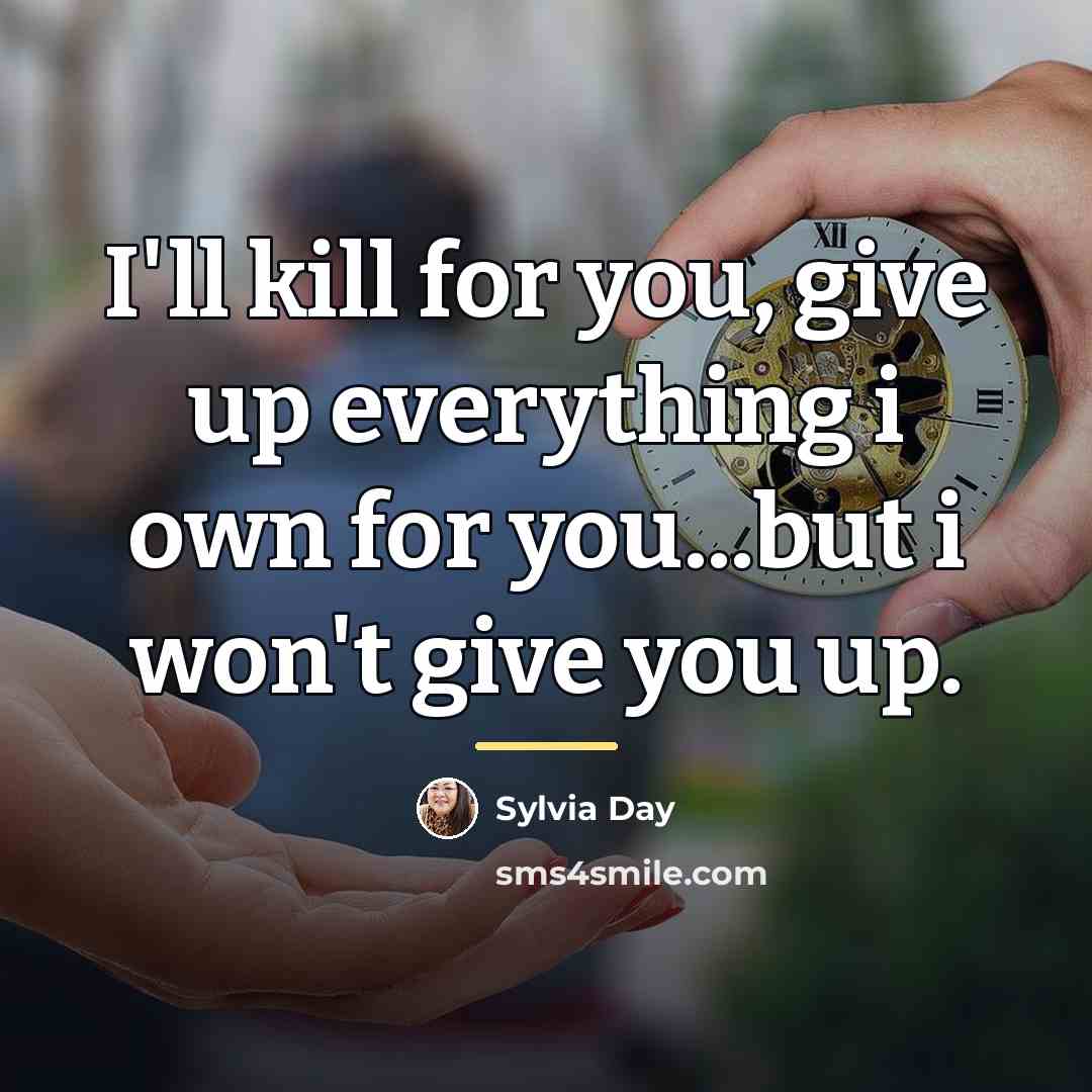 “I'll kill for you, give up everything i own for…” quote by Sylvia Day