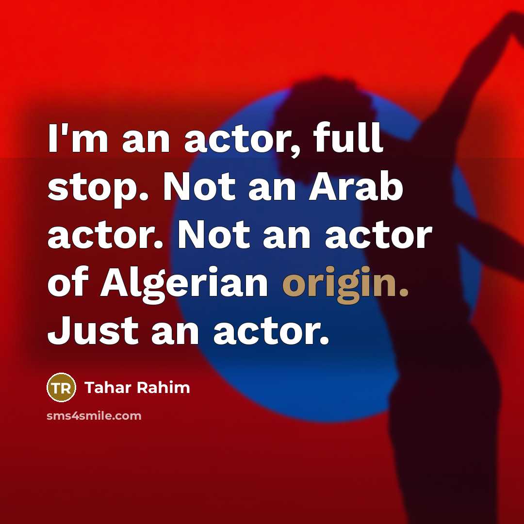 “I'm an actor, full stop. Not an Arab actor. Not…” quote by Tahar Rahim