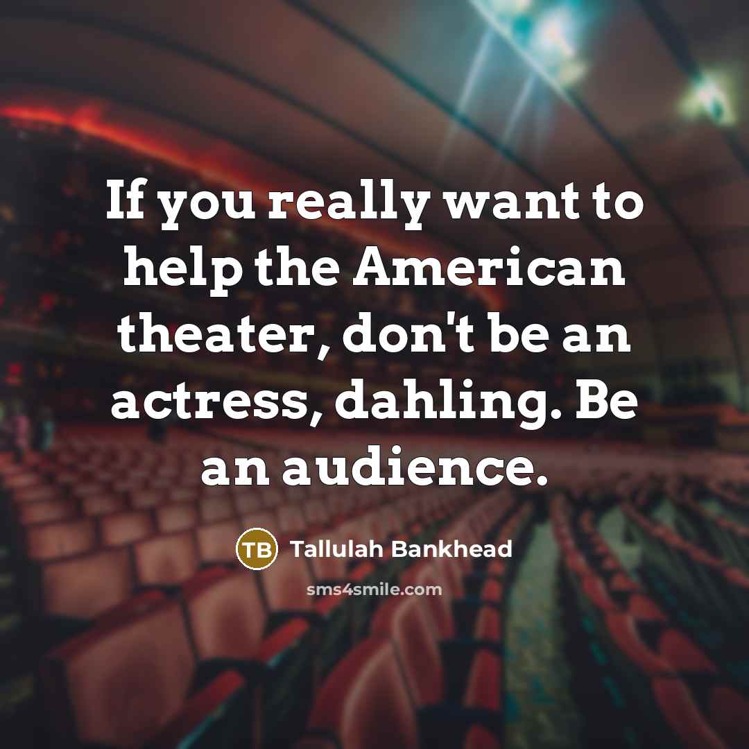 “If you really want to help the American theater, don't…” quote by Tallulah Bankhead