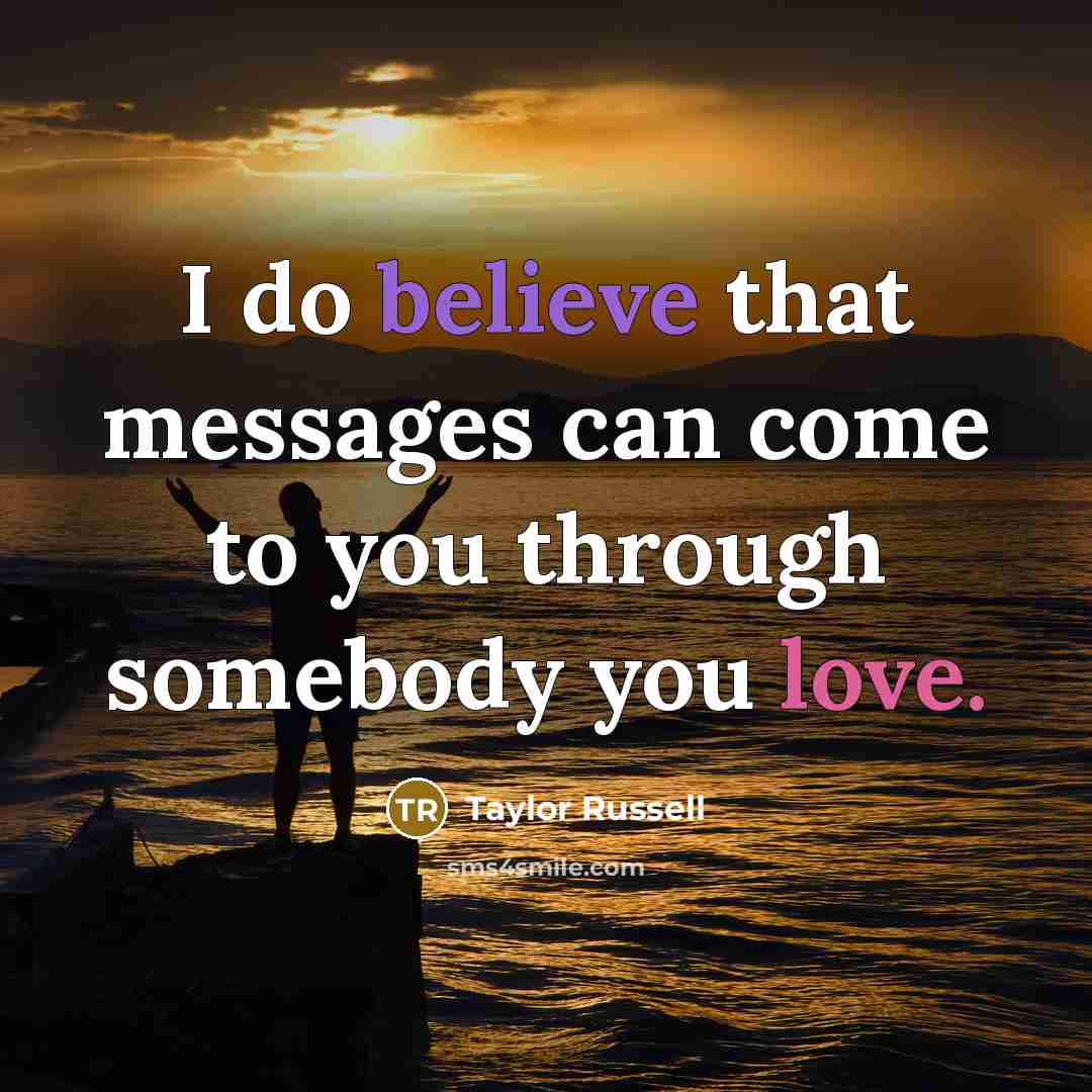 “I do believe that messages can come to you through…” quote by Taylor Russell