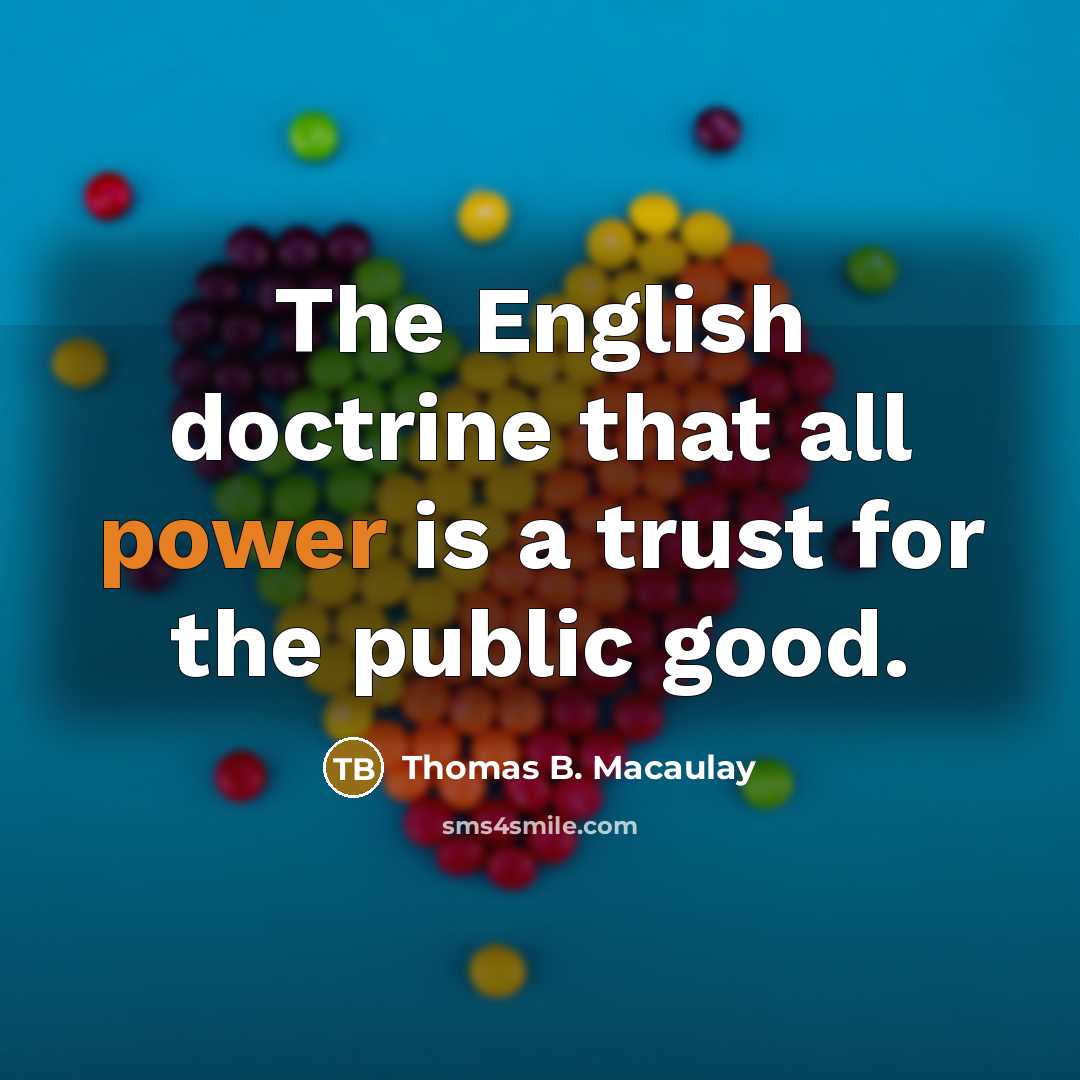 “The English doctrine that all power is a trust for…” quote by Thomas B. Macaulay