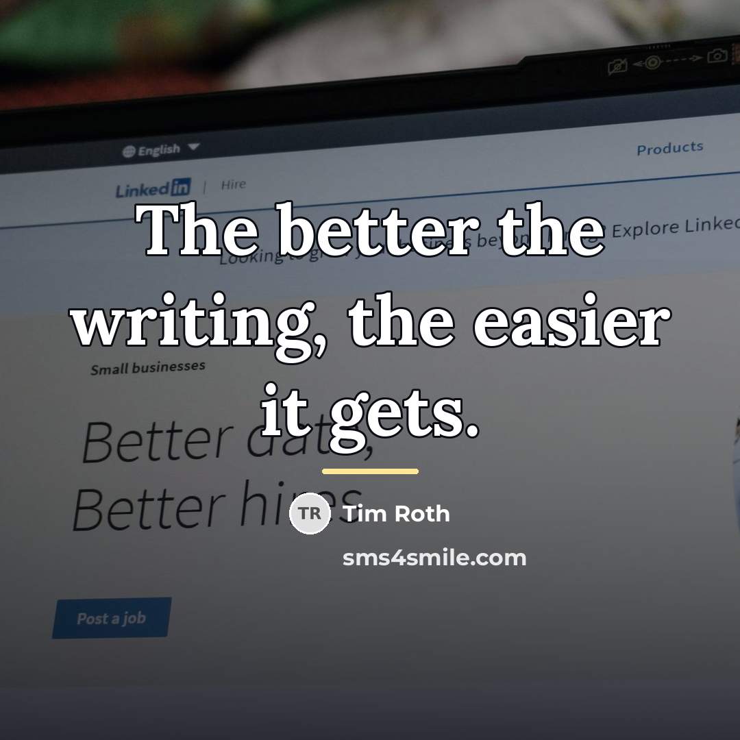 “The better the writing, the easier it gets.…” quote by Tim Roth