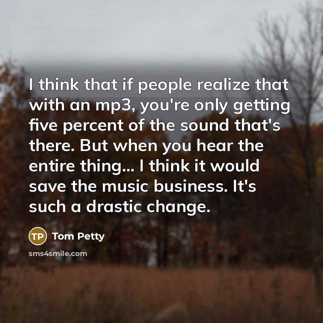 “I think that if people realize that with an mp3,…” quote by Tom Petty