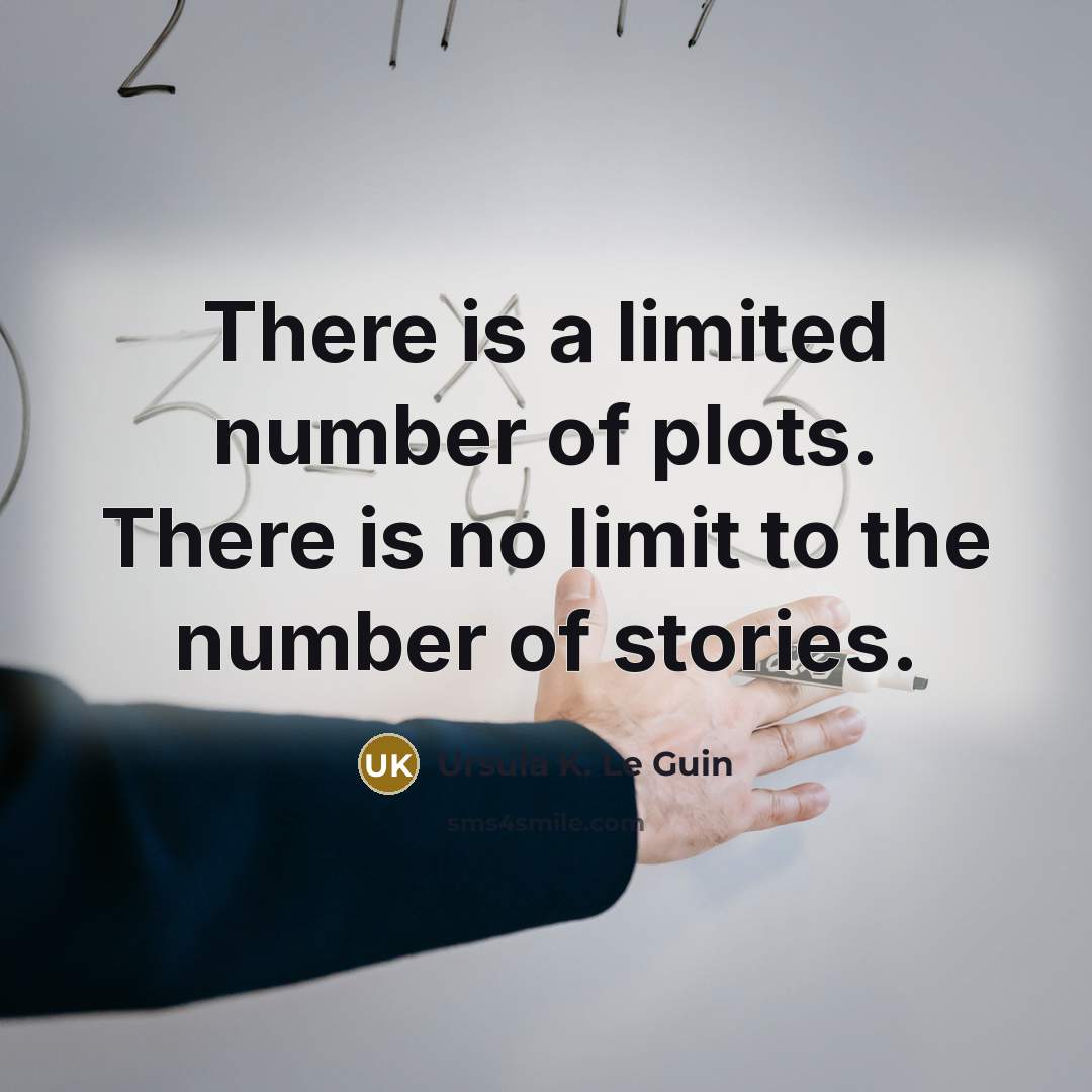 “There is a limited number of plots. There is no…” quote by Ursula K. Le Guin