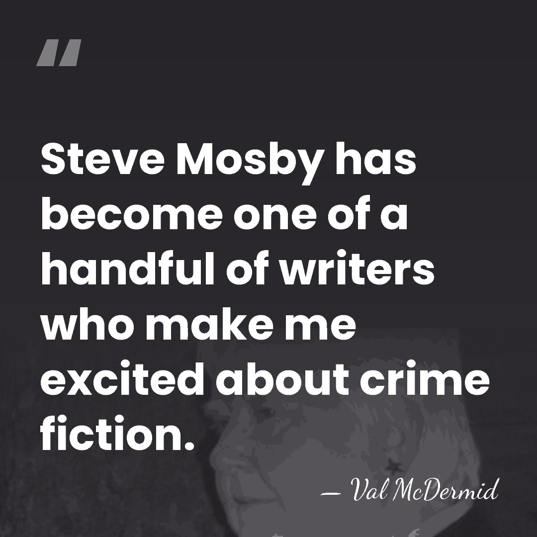 Steve Mosby has become one of a handful of writers who make&hellip; - Val McDermid