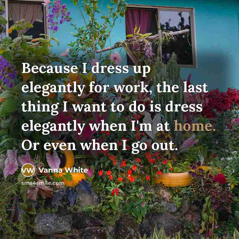 “Because I dress up elegantly for work, the last thing…” quote by Vanna White
