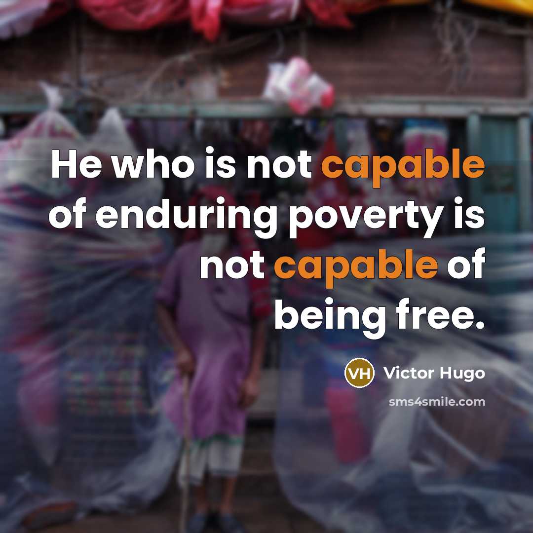 “He who is not capable of enduring poverty is not…” quote by Victor Hugo