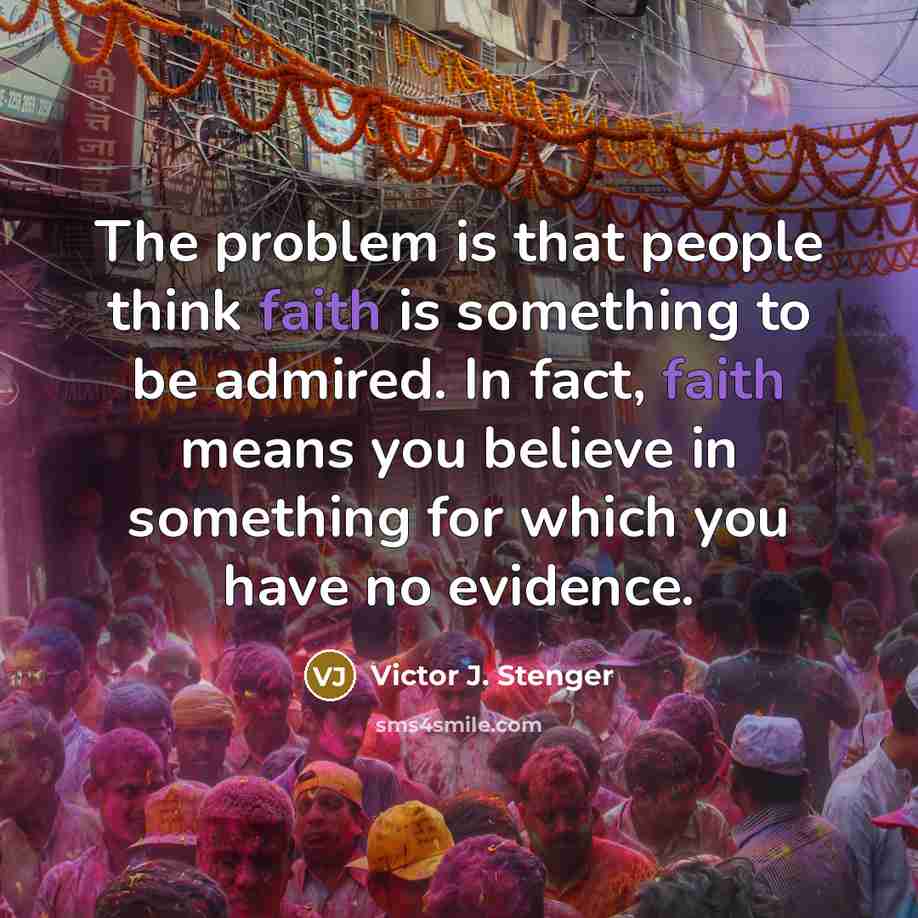 “The problem is that people think faith is something to…” quote by Victor J. Stenger