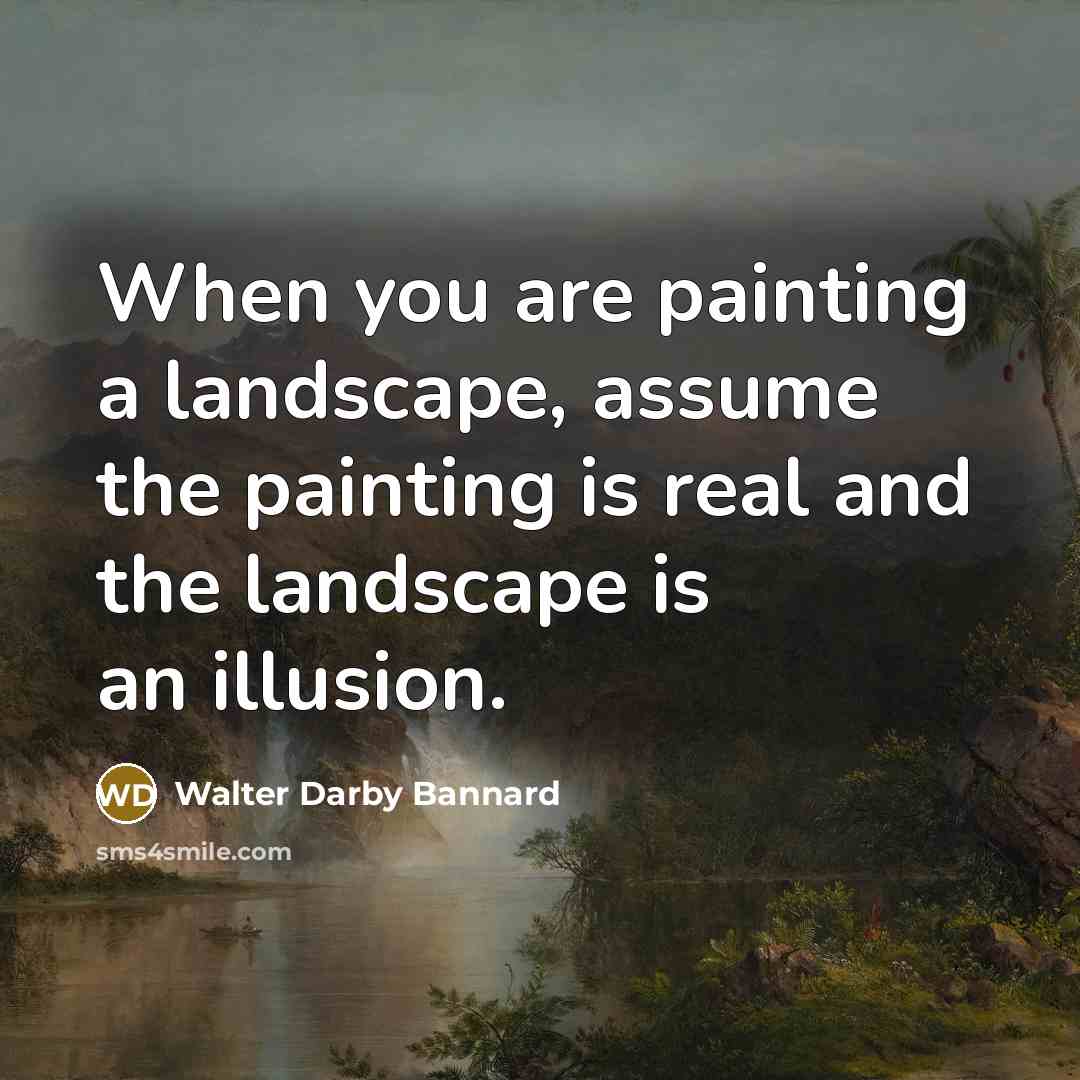 “When you are painting a landscape, assume the painting is…” quote by Walter Darby Bannard
