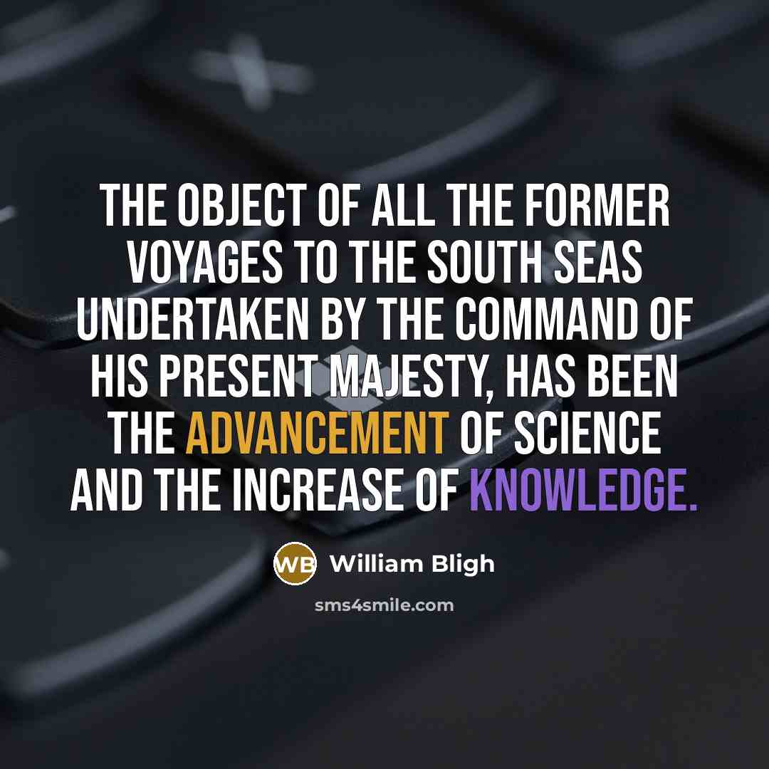 “The object of all the former voyages to the South…” quote by William Bligh