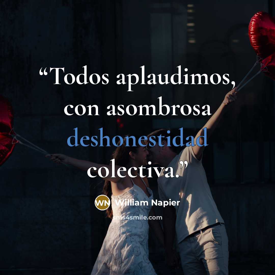 “Todos aplaudimos, con asombrosa deshonestidad colectiva.” quote by William Napier