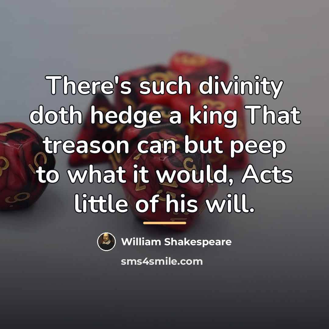 “There's such divinity doth hedge a king That treason can…” quote by William Shakespeare