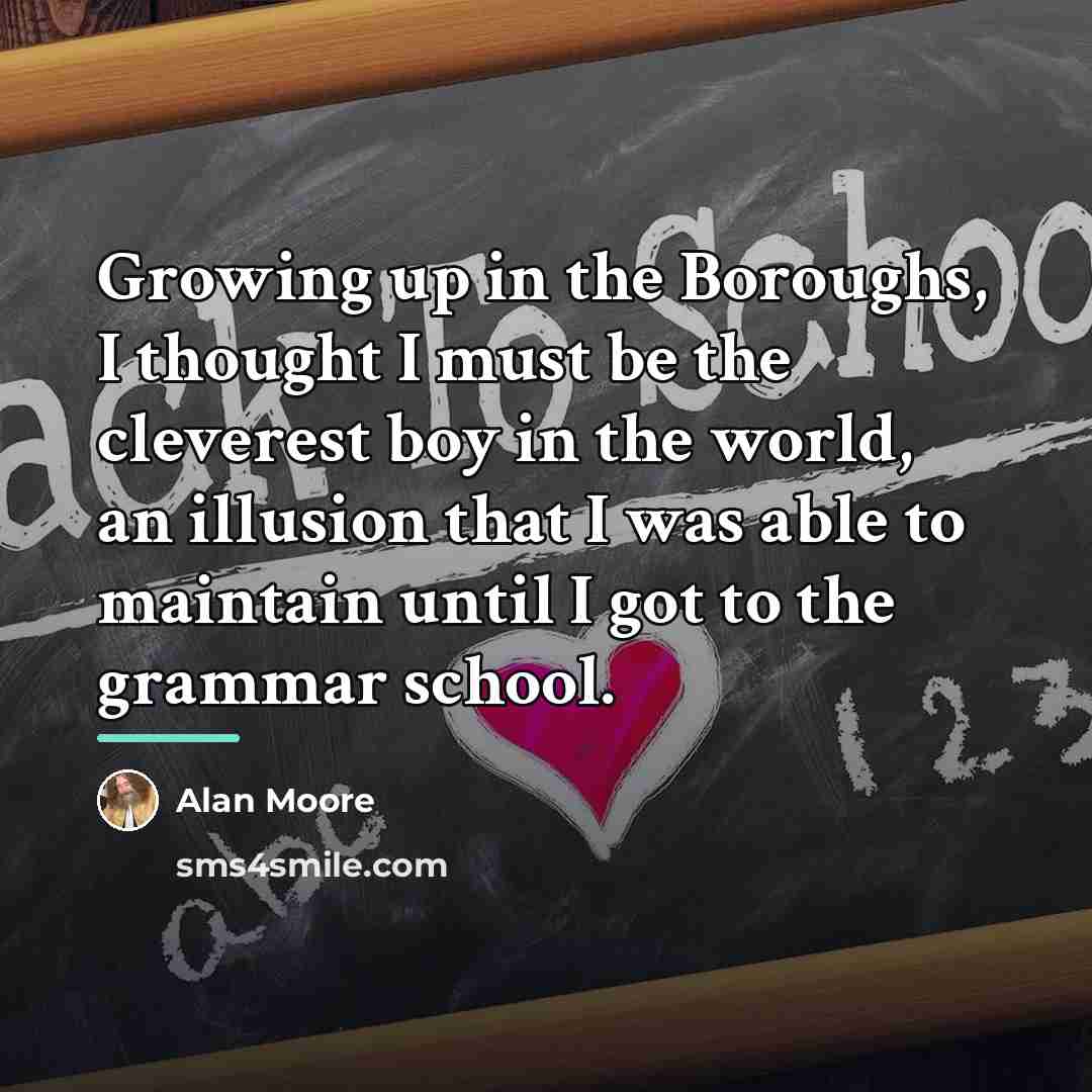 “Growing up in the Boroughs, I thought I must be…” quote by Alan Moore