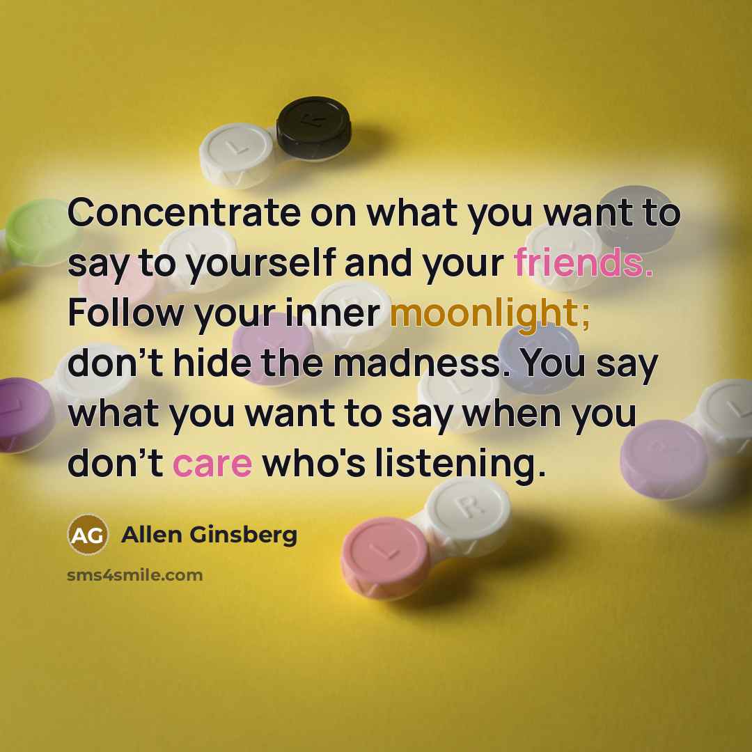 “Concentrate on what you want to say to yourself and…” quote by Allen Ginsberg