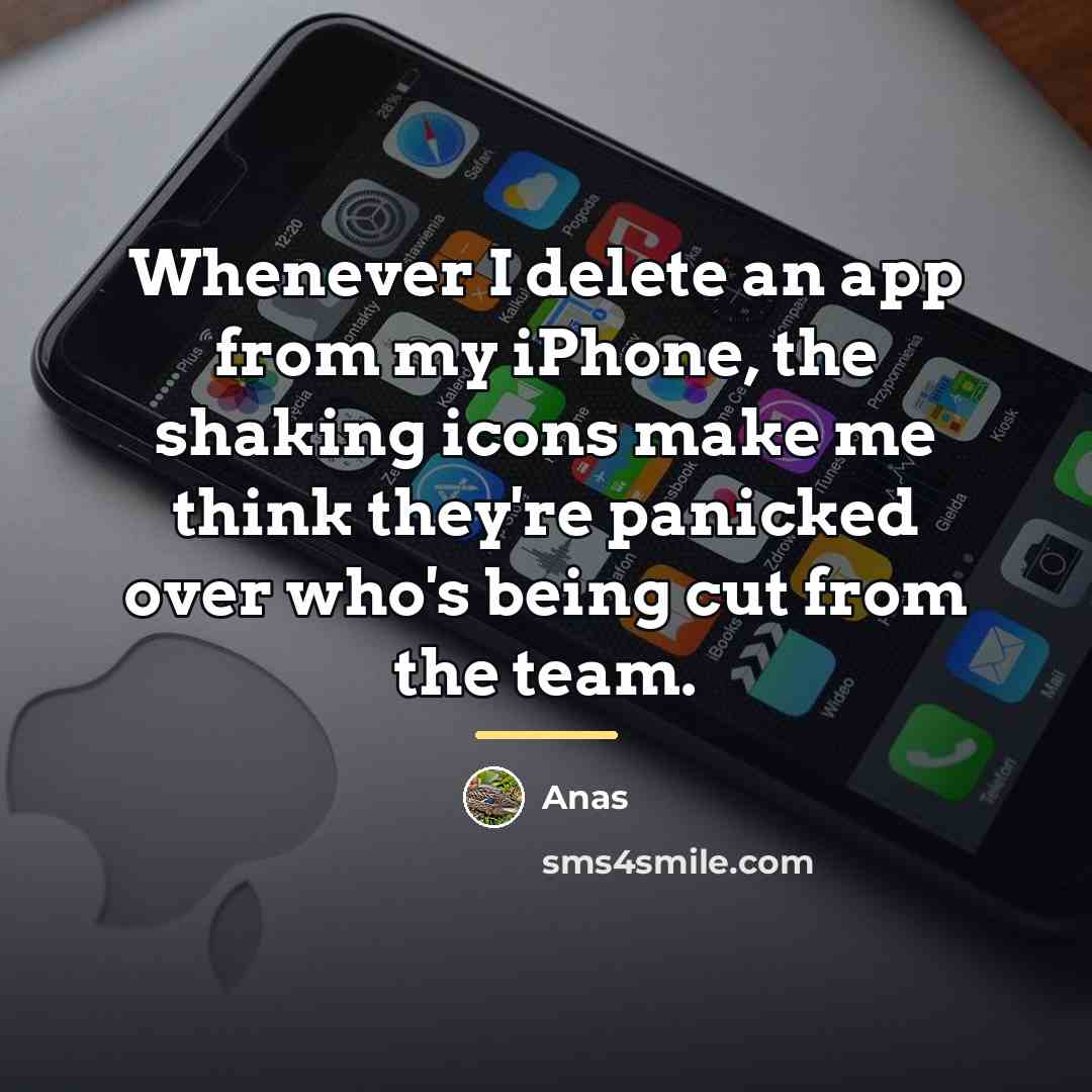 “Whenever I delete an app from my iPhone, the shaking…” quote by Anas