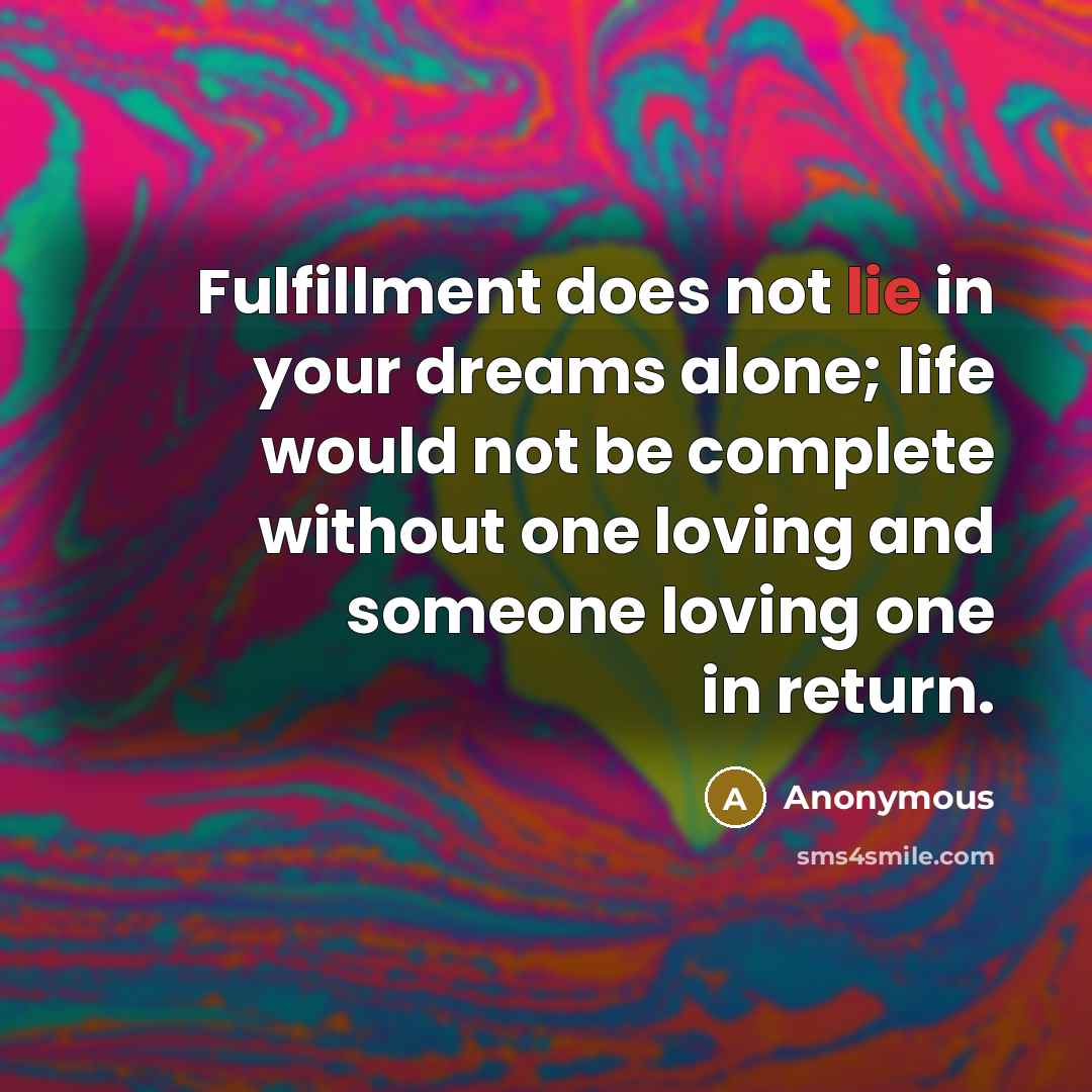“Fulfillment does not lie in your dreams alone; life would…” quote by Anonymous
