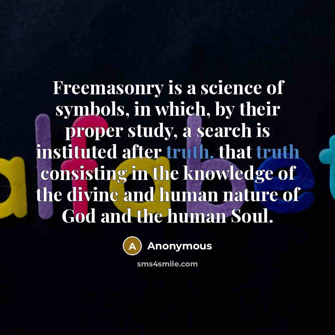 “Freemasonry is a science of symbols, in which, by their…” quote by Anonymous