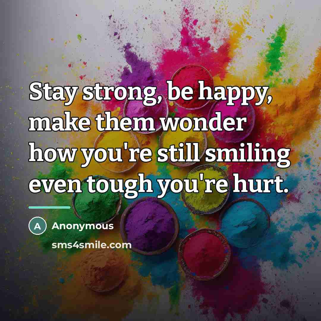 “Stay strong, be happy, make them wonder how you're still…” quote by Anonymous