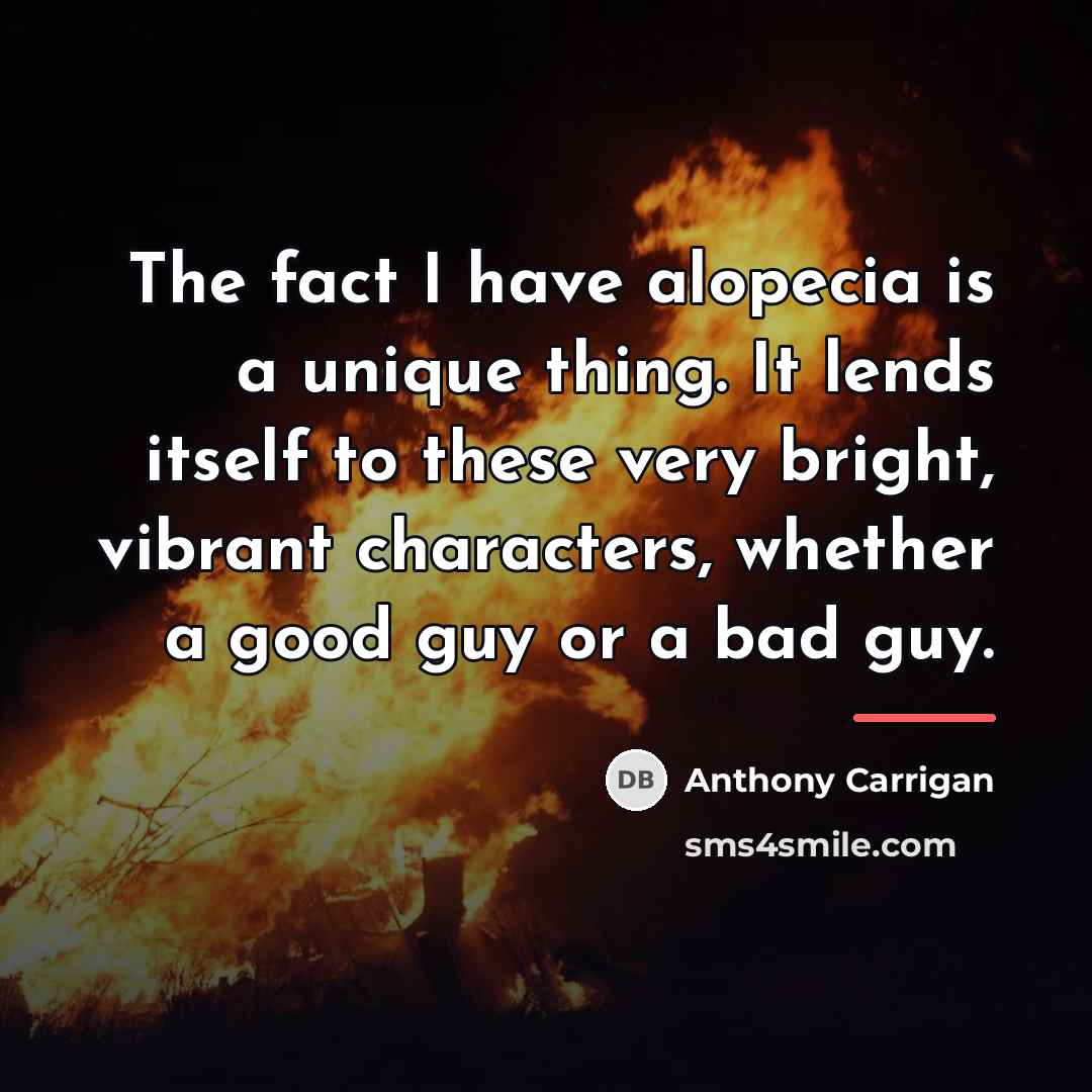 “The fact I have alopecia is a unique thing. It…” quote by Anthony Carrigan