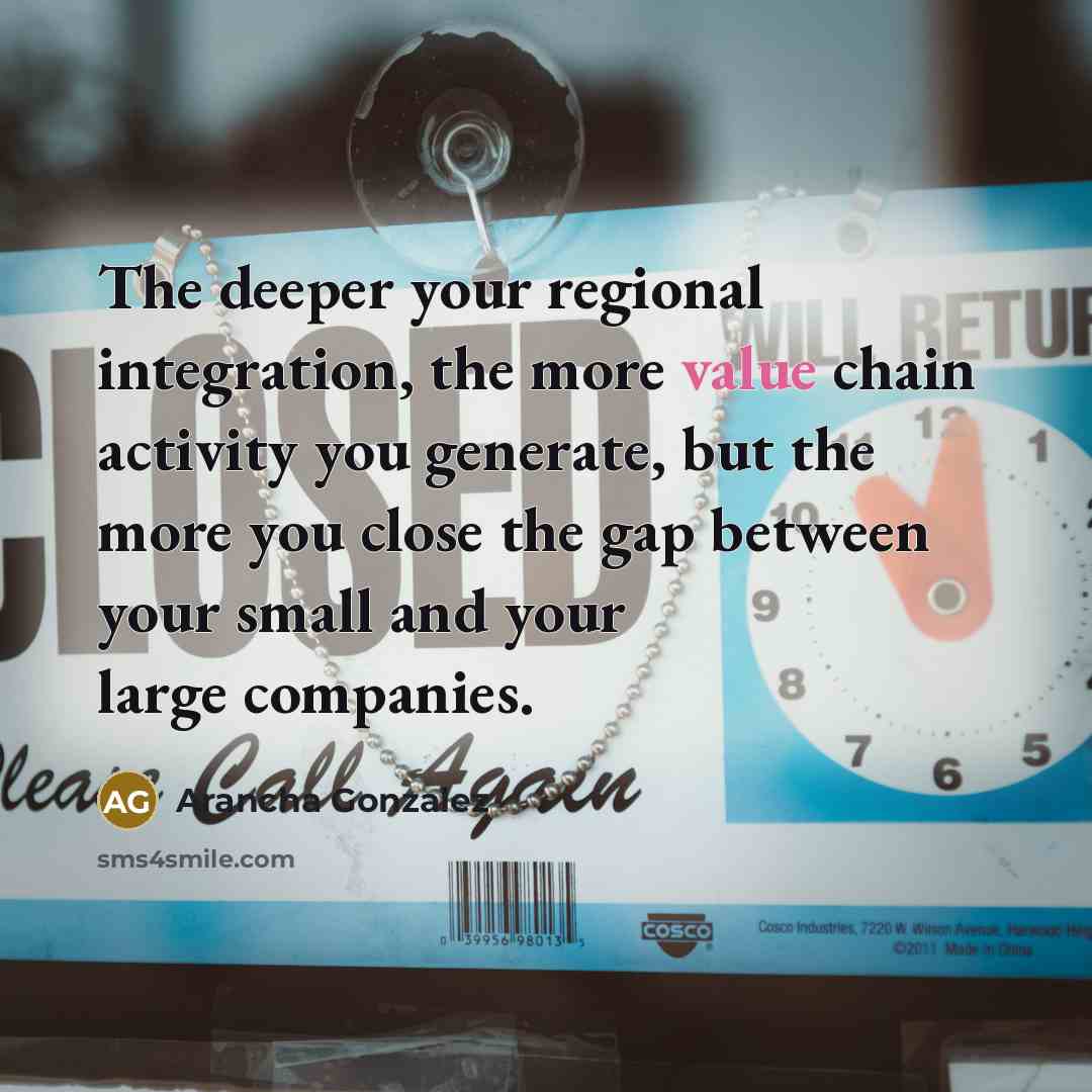 “The deeper your regional integration, the more value chain activity…” quote by Arancha Gonzalez