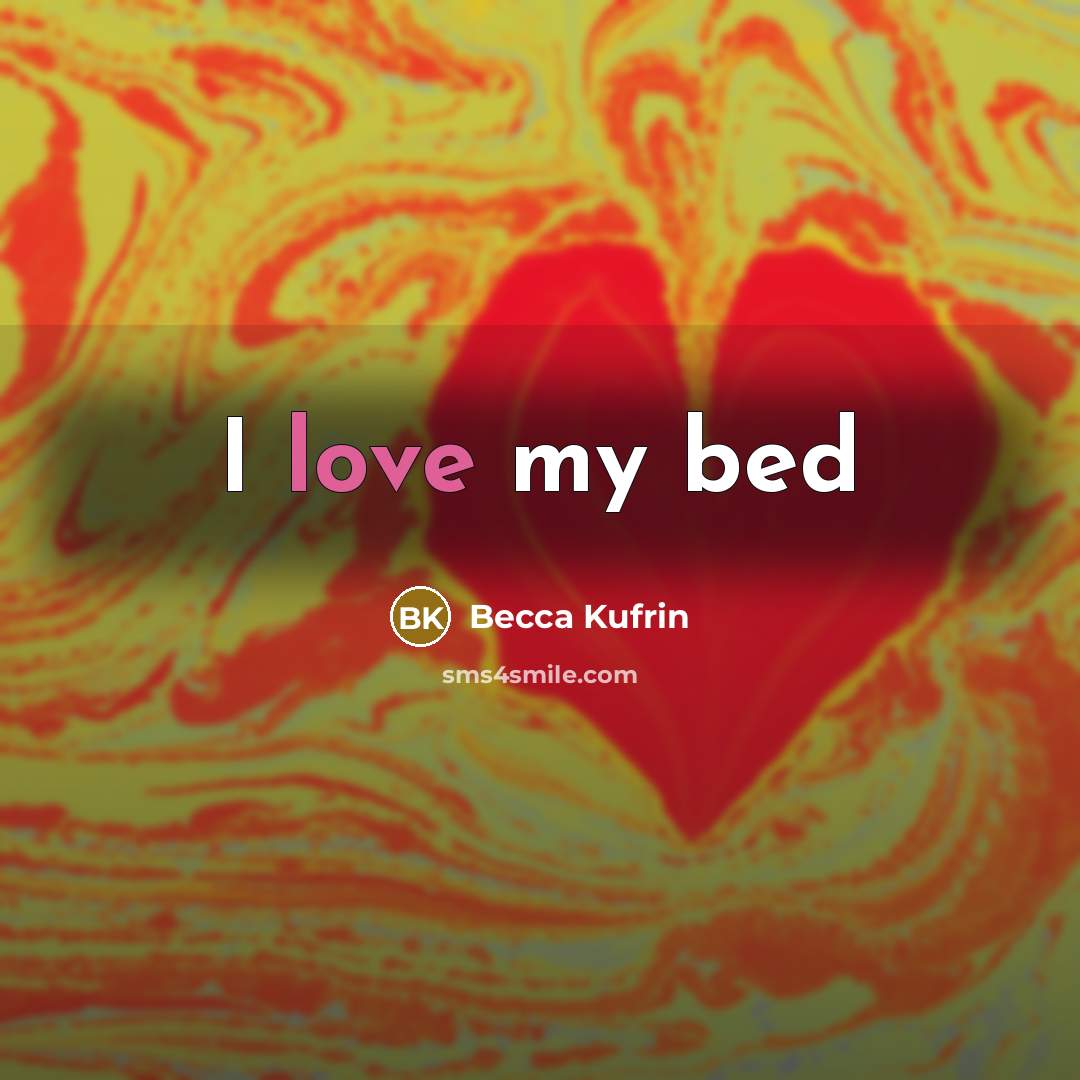 “I love my bed…” quote by Becca Kufrin