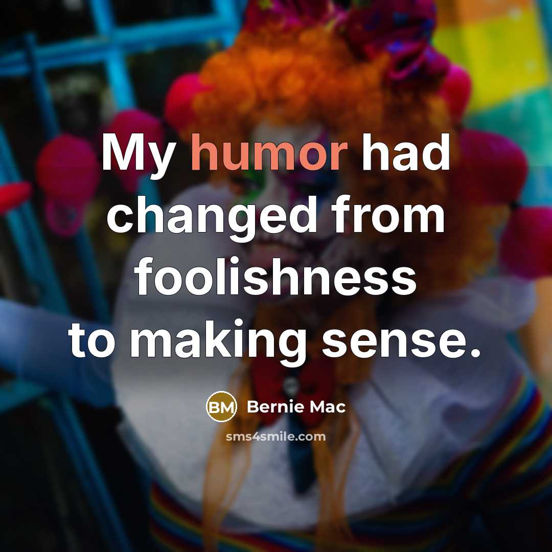 “My humor had changed from foolishness to making sense.…” quote by Bernie Mac