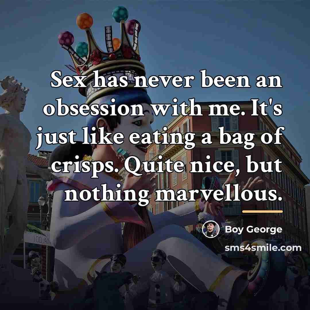 “Sex has never been an obsession with me. It's just…” quote by Boy George