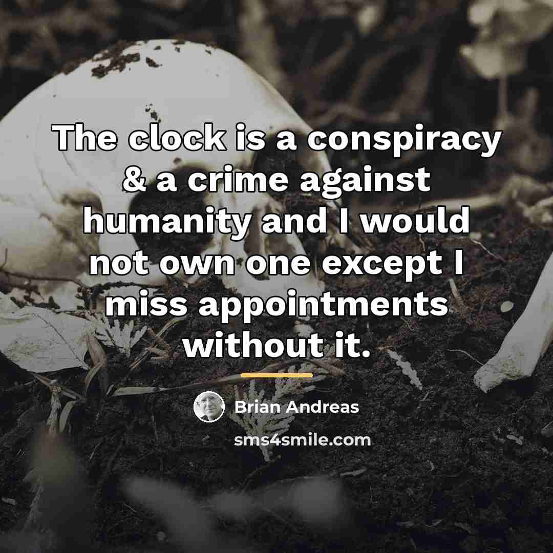“The clock is a conspiracy & a crime against humanity…” quote by Brian Andreas