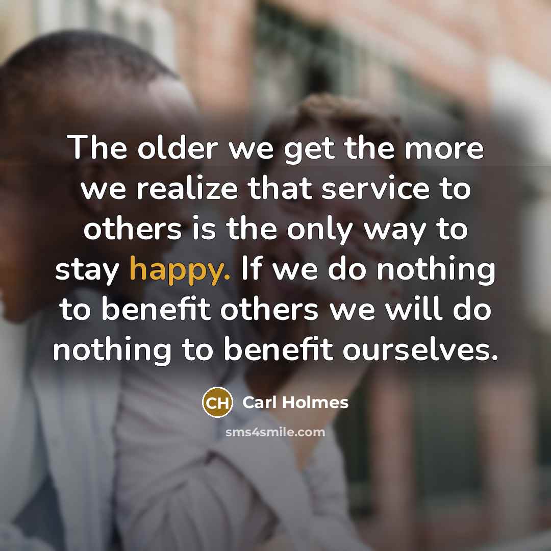 “The older we get the more we realize that service…” quote by Carl Holmes