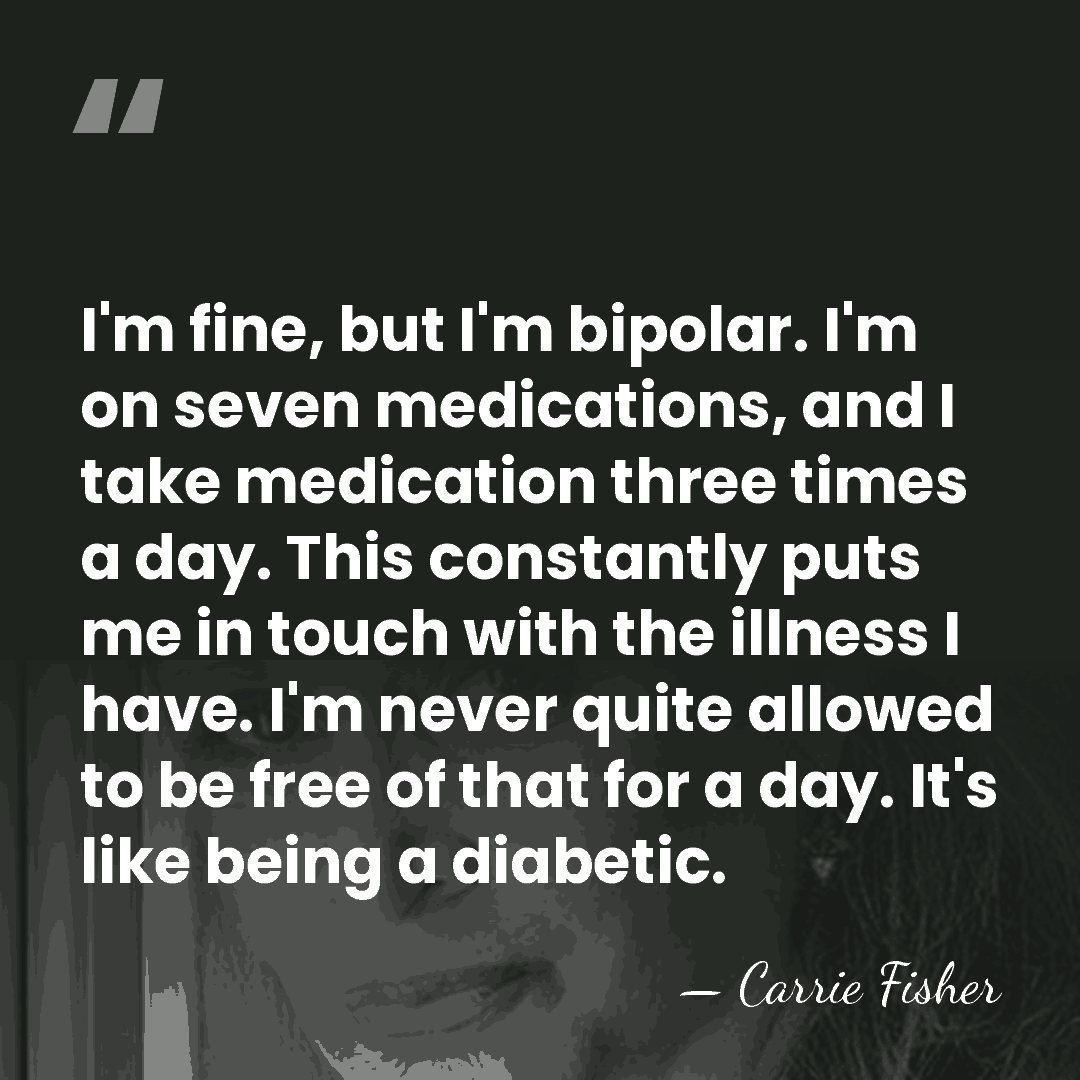 I'm fine, but I'm bipolar. I'm on seven medications, and I take&hellip; - Carrie Fisher