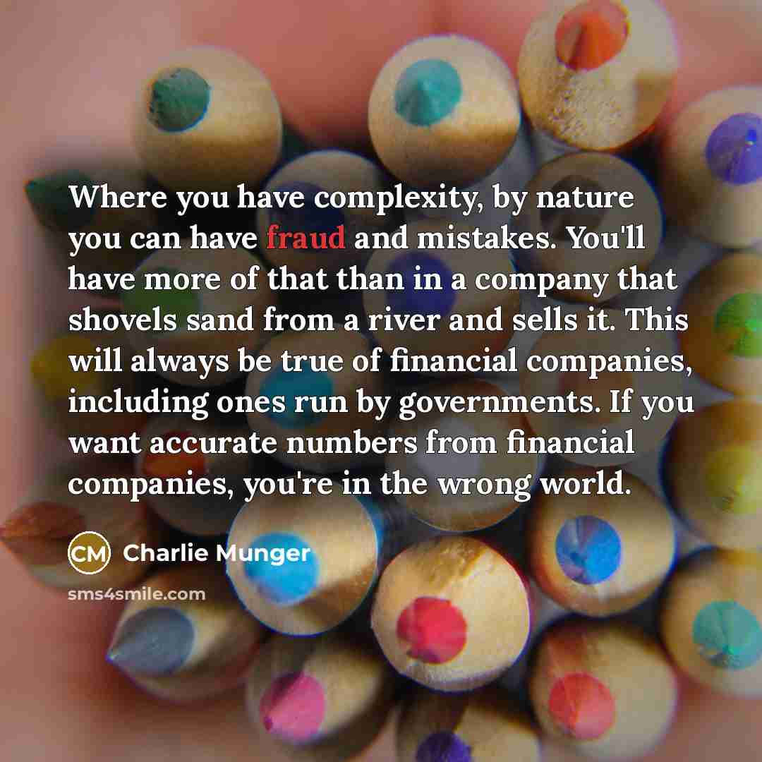 “Where you have complexity, by nature you can have fraud…” quote by Charlie Munger