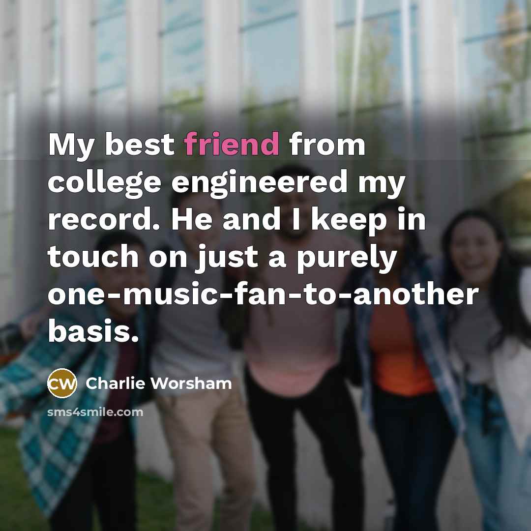 “My best friend from college engineered my record. He and…” quote by Charlie Worsham