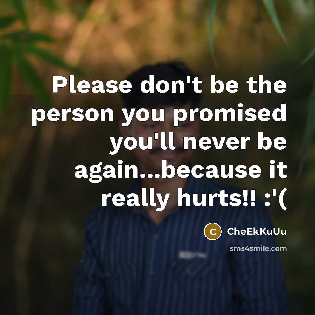“Please don't be the person you promised you'll never be…” quote by CheEkKuUu